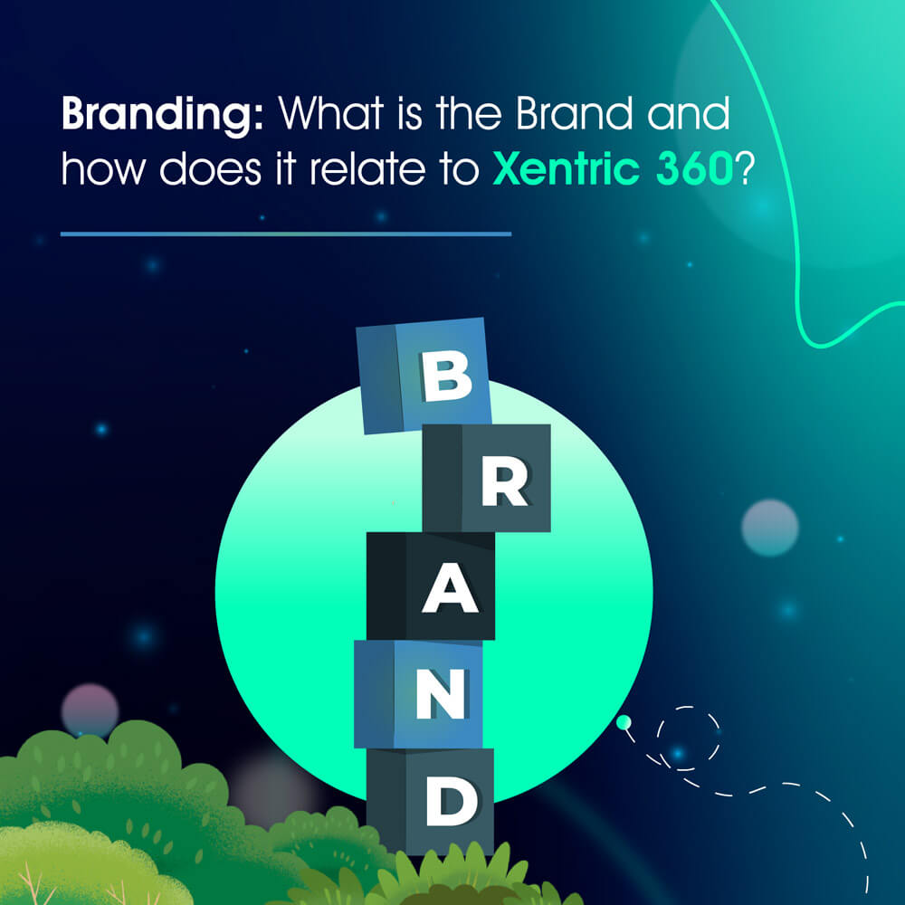 Branding: What is the Brand and how does it relate to Xentric 360? 